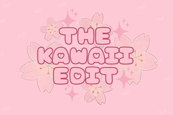 The Kawaii Edit
